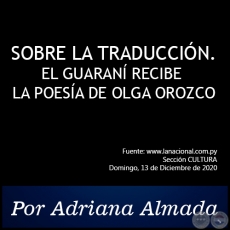 SOBRE LA TRADUCCIÓN. EL GUARANÍ RECIBE LA POESÍA DE OLGA OROZCO - Por Adriana Almada - Domingo, 13 de Diciembre de 2020